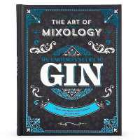 The Art of Mixology: Bartender's Guide to Gin : Classic and Modern-Day Cocktails for Gin Lovers (The Art of Mixology)