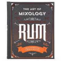 The Art of Mixology: Bartender's Guide to Rum : Classic & Modern-Day Cocktails for Rum Lovers (The Art of Mixology)