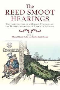 The Reed Smoot Hearings : The Investigation of a Mormon Senator and the Transformation of an American Religion