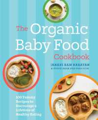The Organic Baby Food Cookbook : 100 Yummy Recipes to Encourage a Lifetime of Healthy Eating