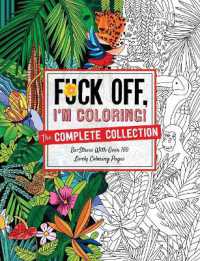 Fuck Off, I'm Coloring: The Complete Collection : De-stress with over 200 Insulting Coloring Pages (Fuck Off I'm Coloring)