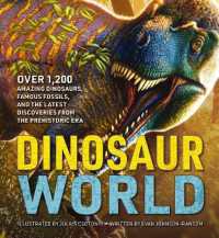 Dinosaur World : Over 1,200 Amazing Dinosaurs, Famous Fossils, and the Latest Discoveries from the Prehistoric Era