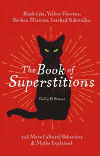 The Book of Superstitions : Black Cats, Yellow Flowers, Broken Mirrors, Cracked Sidewalks, and More Cultural Behaviors and Myths Explained
