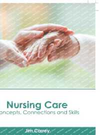 Nursing Care: Concepts， Connections and Skills