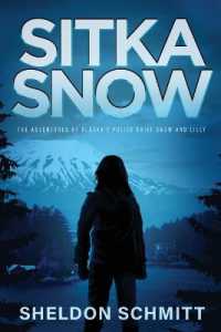Sitka Snow : The Adventures of Alaska's Police Chief Snow and Lilly