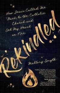 Rekindled : How Jesus Called Me Back to the Catholic Church and Set My Heart on Fire