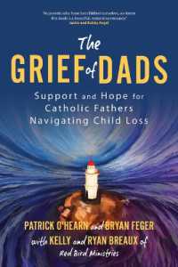 The Grief of Dads : Support and Hope for Catholic Fathers Navigating Child Loss