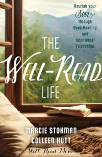 The Well-Read Life : Nourish Your Soul through Deep Reading and Intentional Friendship