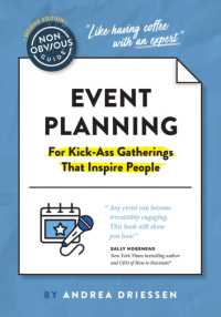 The Non-Obvious Guide to Event Planning 2nd Edition : (For Kick-Ass Gatherings that Inspire People) (Non-obvious Guides) （2ND）