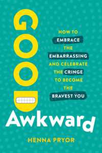Good Awkward : How to Embrace the Embarrassing and Celebrate the Cringe to Become the Bravest You