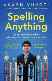 Spelling Anything (Even Pneumonoultramicroscopicsilicovolcanoconiosis) : A Guide to Becoming Your Regional Spelling Bee Champion and Qualifying for the Scripps National Spelling Bee