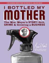 I Bottled My Mother : Grit, Grime & Growing a Business. the Mrs. Meyer's Story