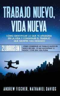 Trabajo Nuevo, Vida Nueva : Cómo Identificar lo que te Apasiona en la Vida y Conseguir el Trabajo que Siempre Has Deseado. 2 Libros en 1 - Cómo Conseguir un Trabajo Nuevo en Tiempo Récord, Cómo Encontrar tu Pasión y Vivir una