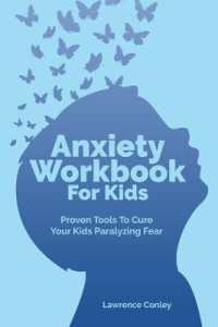 Anxiety Workbook for Kids : Proven Tools to Cure Your Kids Paralyzing Fear
