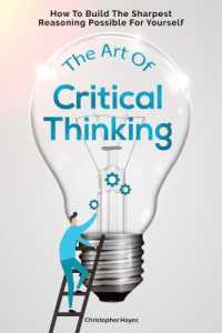 The Art of Critical Thinking : How to Build the Sharpest Reasoning Possible for Yourself