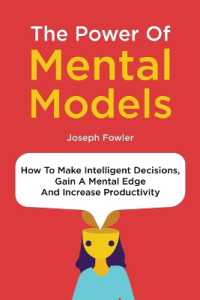 The Power of Mental Models : How to Make Intelligent Decisions, Gain a Mental Edge and Increase Productivity
