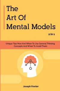 The Art of Mental Models 2 in 1 : Unique Tips How and When to Use General Thinking Concepts and When to Avoid Them