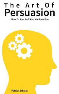 The Art of Persuasion : How to Spot and Stop Manipulation