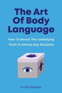 The Art of Body Language : How to Reveal the Underlying Truth in Almost Any Situation