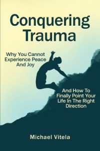 Conquering Trauma : Why You Cannot Experience Peace and Joy and How to Finally Point Your Life in the Right Direction