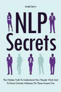 NLP Secrets : The Hidden Truth to Understand How People Work and to Have Greater Influence on Those around You