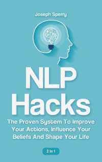 NLP Hacks 2 in 1 : The Proven System to Improve Your Actions, Influence Your Beliefs and Shape Your Life