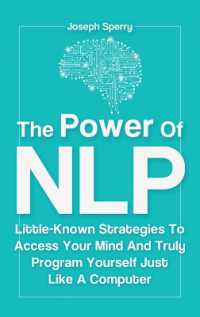 The Power of NLP : Little-Known Strategies to Access Your Mind and Truly Program Yourself Just Like a Computer