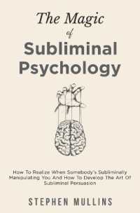 The Magic of Subliminal Psychology : How to Realize When Somebody's Subliminally Manipulating You and How to Develop the Art of Subliminal Persuasion （Large Print）