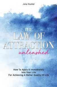 The Law of Attraction Unleashed : How to Apply It Immediately into Your Life for Achieving a Better Quality of Life