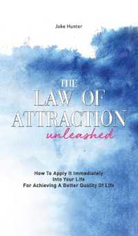 The Law of Attraction Unleashed : How to Apply It Immediately into Your Life for Achieving a Better Quality of Life