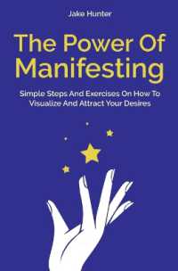 The Power of Manifesting : Simple Steps and Exercises on How to Visualize and Attract Your Desires
