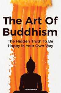 The Art of Buddhism : The Hidden Truth to Be Happy in Your Own Way