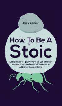 How to Be a Stoic : Little-Known Tips on How to Cut through Distractions and Desires to Become a Better Human Being