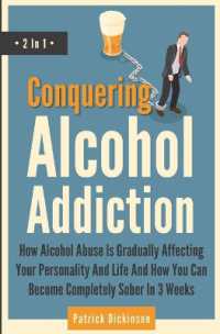 Conquering Alcohol Addiction 2 in 1 : How Alcohol Abuse Is Gradually Affecting Your Personality and Life and How You Can Become Completely Sober in 3 Weeks