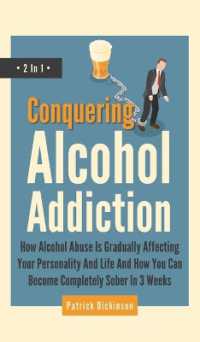 Conquering Alcohol Addiction 2 in 1 : How Alcohol Abuse Is Gradually Affecting Your Personality and Life and How You Can Become Completely Sober in 3 Weeks