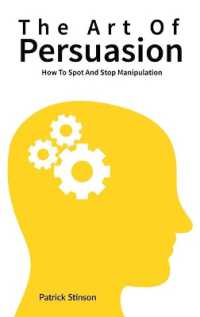 The Art of Persuasion : How to Spot and Stop Manipulation