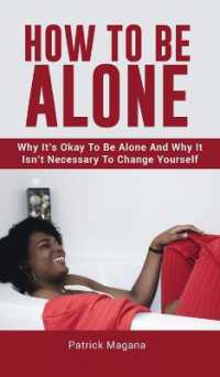 How to Be Alone : Why It's Okay to Be Alone and Why It Isn't Necessary to Change Yourself