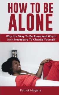 How to Be Alone : Why It's Okay to Be Alone and Why It Isn't Necessary to Change Yourself