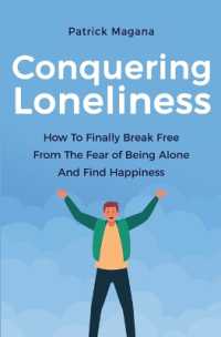 Conquering Loneliness : How to Finally Break Free from the Fear of Being Alone and Find Happiness