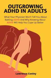 Outgrowing ADHD in Adults : What Your Physician Won't Tell You about Battling ADHD and Why Knowing about ADHD Will Help You Cope Up Better