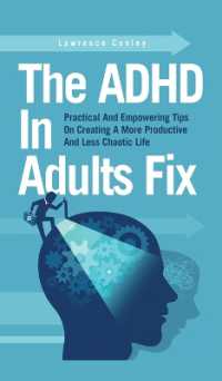 The ADHD in Adults Fix : Practical and Empowering Tips on Creating a More Productive and Less Chaotic Life