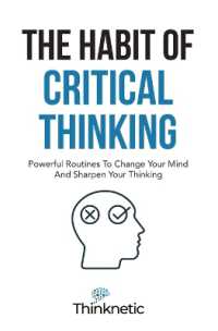 The Habit of Critical Thinking : Powerful Routines to Change Your Mind and Sharpen Your Thinking (Critical Thinking & Logic Mastery)