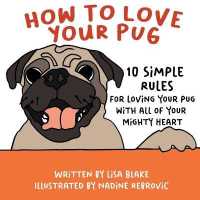 How to Love Your Pug: 10 Simple Rules for Loving Your Pug with all of Your Mighty Heart (How to Love Your Pet") 〈1〉