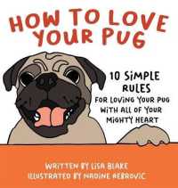 How to Love Your Pug: 10 Simple Rules for Loving Your Pug with all of Your Mighty Heart (How to Love Your Pet") 〈1〉