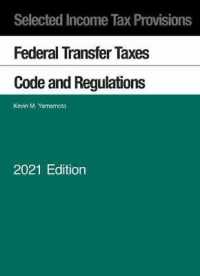 Selected Income Tax Provisions : Federal Transfer Taxes, Code and Regulations, 2021 (Selected Statutes)