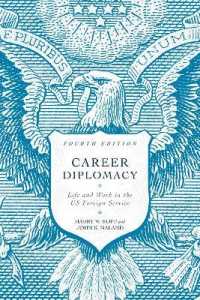Career Diplomacy : Life and Work in the US Foreign Service, Fourth Edition （4TH）