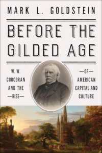 Before the Gilded Age : W. W. Corcoran and the Rise of American Capital and Culture