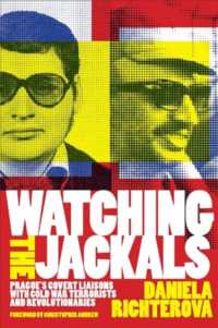 Watching the Jackals : Prague's Covert Liaisons with Cold War Terrorists and Revolutionaries