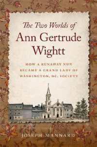 The Two Worlds of Ann Gertrude Wightt : How a Runaway Nun Became a Grand Lady of Washington, DC, Society