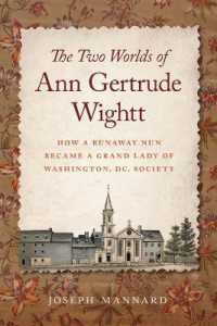The Two Worlds of Ann Gertrude Wightt : How a Runaway Nun Became a Grand Lady of Washington, DC, Society